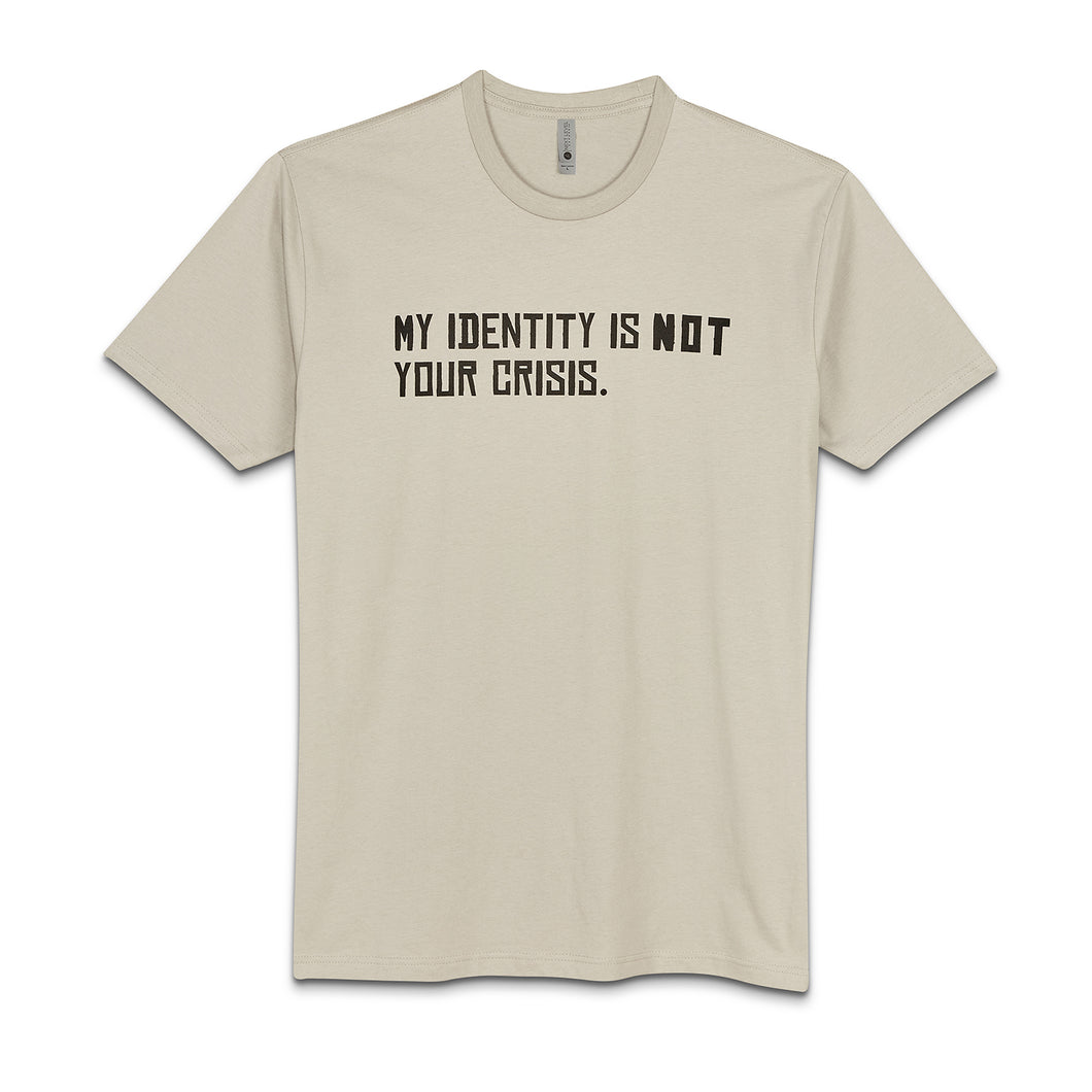 My Identity Is Not Your Crisis T-Shirt